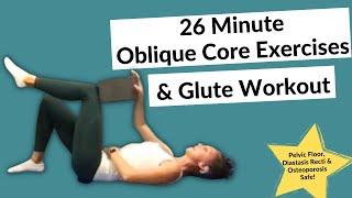 26 Minute Oblique Core Exercises and Glute Workout * Osteoporosis   Diastasis Recti  Pelvic Floor