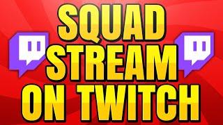 How to Squad Stream on Twitch Without Partner