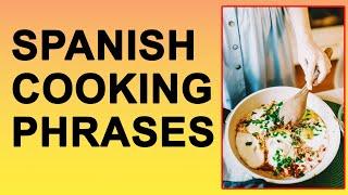 Spanish COOKING Phrases For Beginners AND Intermediate  to Advanced level from English to  Spanish.