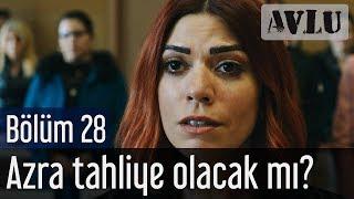 Avlu 28. Bölüm - Azra Tahliye Olacak mı?