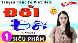 Siêu Phẩm ĐỔI ĐỜI - Tập 1 - Truyện thực tế việt nam đặc sắc 2024 - MC Thu Huệ diễn đọc