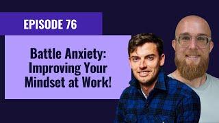 Battle Anxiety Improving Your Mindset at Work - Ep 76 Chris Hatfield