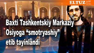 Baxti Tashkentskiy Markaziy Osiyoga smotryashiy etib tayinlandi