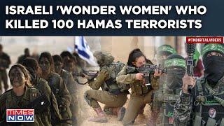 Israel’s ‘Wonder Women’ In Hamas War Female Squad Leader Recounts How 100 Terrorists Were Killed