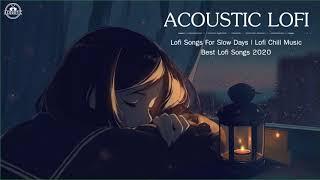 Acoustic Lofi Chill Music  Lofi Songs For Slow Days 2020  Best Lofi Songs 2020