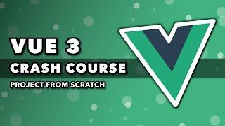 Vue 3 Crash Course  Project From Scratch