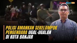 Polisi Amankan Sekelompok Pengendara Motor yang Ugal-ugalan di Kota Banjar Viral di Medsos