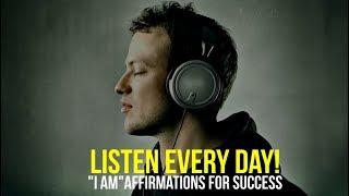 LISTEN EVERY DAY I AM affirmations for Success