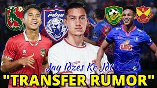 JAY IDZES KE JDT MARCELINO FERDINAN Ke Kelantan IRFAN FANDI KE SELANGOR ATAU KEDAH