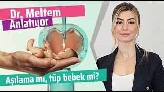 Aşılama mı Tüp bebek Tedavisi mi? Dr. Meltem Anlatıyor