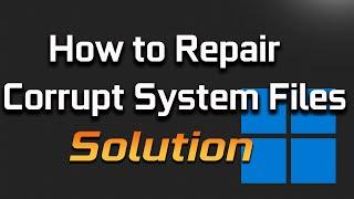 How to Fix Corrupt Windows 11 System Files