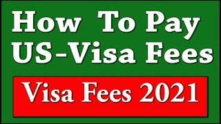 How To Pay Visa Fees  USA Non-Immigrant Visa Fees 2021