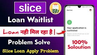 Slice Loan Your Application is Waitlisted Problem Solve 2024  slice loan not eligible  slice loan