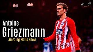 Antoine Griezmann 2018 ● Amazing Skills Show  HD