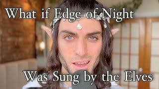 What if the Elves Sang Edge Of Night? Pippins Song - LOTR Cover