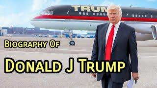 Biography of Donald J Trump
