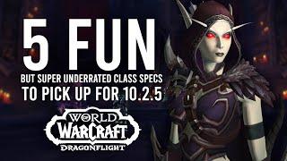 The 5 Class Specs Worth Playing In 10.2.5 Fun And Underrated Picks For NewReturning Players