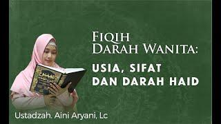 Usia Sifat dan Durasi Haid - Ustadzh Aini Aryani Lc.