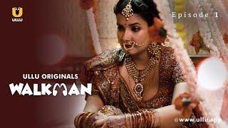 Dulhan Ne Padosan Ko Batayi Khaas Baat  Walkman  Episode - 1  Ullu Originals  Subscribe Ullu App