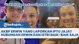 AKBP Erwin yang Laporkan Iptu Jajat Hubungan Erwin dan Istri Baik-baik Saja