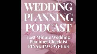 Last Minute Wedding Planning Checklist  1-2 weeks before your wedding