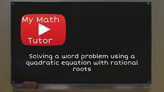 Solving a word problem using a quadratic equation with rational roots