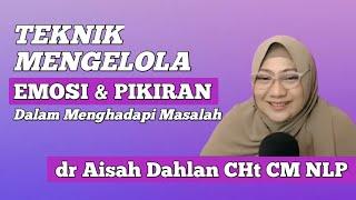 Teknik Mengelola Emosi dan Pikiran dalam Menghadapi Masalah  dr Aisah Dahlan CHt dr Aisyah Dahlan