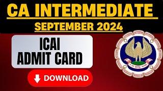 CA Intermediate September 2024 Admit card  ICAI Admit card September 2024 ICAI admit card download