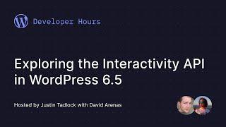 Developer Hours Exploring the Interactivity API in WordPress 6.5