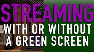 Streaming With a Green Screen or Without What will work best for you