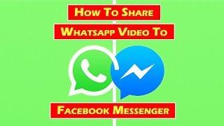 How To Share Whatsapp Video To Facebook Messenger