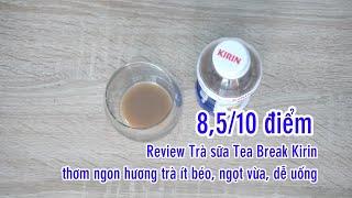 Review Trà sữa Tea Break Kirin thơm ngon ít béo ngọt vừa dễ uống