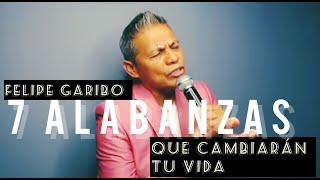 FELIPE GARIBO - 7 Alabanzas 7 Cantos Que Pueden Cambiar Tu Vida