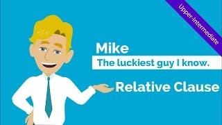 Relative Clauses  Adjective Clause Mike the luckiest guy I know. Comical ESL Video Story