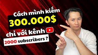 Cách Mình Kiếm 300.000$ Từ Youtube Chỉ Với 2000 Subscribers - Hướng Dẫn Làm Youtube 2024 cập nhật