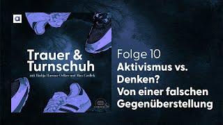 #10 Aktivismus vs. Denken? Von einer falschen Gegenüberstellung  Trauer & Turnschuh