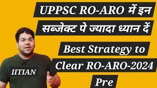 UPPSC RO-ARO में इन सब्जेक्ट पे ज्यादा ध्यान देंBest Strategy to Clear RO-ARO-2024  Pre#uppsc