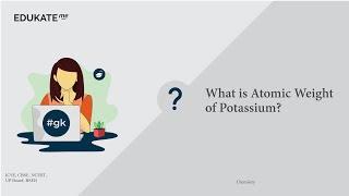 What is Atomic Weight of Potassium?