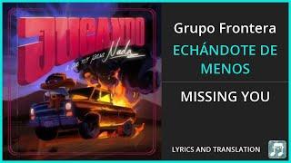 Grupo Frontera - ECHÁNDOTE DE MENOS Lyrics English Translation - Spanish and English Dual Lyrics