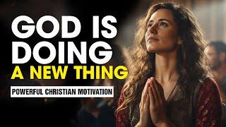 GOD IS DOING A NEW THING IN YOUR LIFE  Powerful Christian Motivation