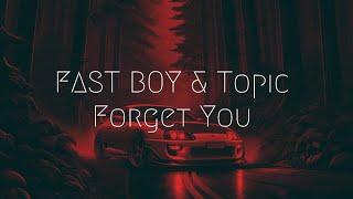 FAST BOY & Topic - Forget You  Extended Remix