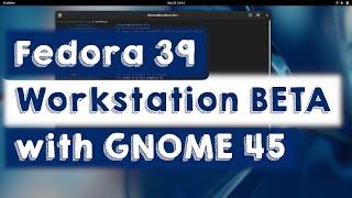 Fedora 39 Workstation BETA with GNOME 45 - Desktop Tour