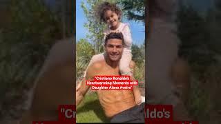 Cristiano Ronaldos Heartwarming Moments with Daughter Alana Aveiro#shorts#viral