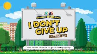 GILGAL KIDS Online Service - 25 FEBRUARI 2024  I DONT GIVE UP