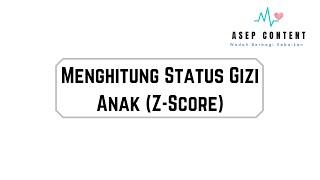 MENGHITUNG STATUS GIZI ANAK MENGGUNAKAN Z-SCORE ANTROPOMETRI