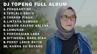 DJ TOPENG FULL ALBUM  PENGGANTINE - TERLALU SADIS - TAKKAN PISAH