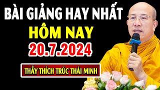 Bài giảng hay nhất hôm nay 20.7.2024 - Thầy Thích Trúc Thái Minh Giảng tại chùa Ba Vàng