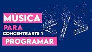 Música para concentrarse y PROGRAMAR 