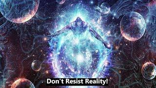 Dont Resist Reality