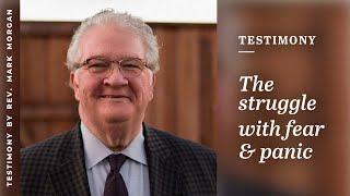 Testimony The Struggle With Fear and Panic  Mark Morgan